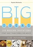 Big Ideas: 100 Modern Inventions That Have Transformed Our World (Popular Mechanics)