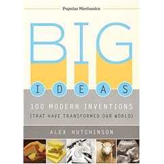 Big Ideas: 100 Modern Inventions That Have Transformed Our World (Popular Mechanics)