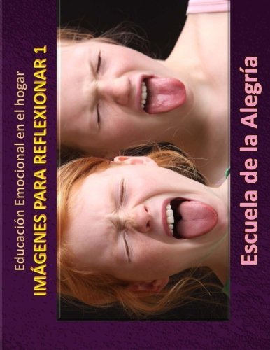 Educacion Emocional en el hogar. Imagenes para reflexionar 1: Educamos para la VIDA (Coleccin EDUCACIN EMOCIONAL EN EL HOGAR) (Volume 2) (Spanish Edition)