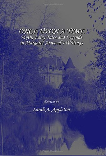 Once upon a Time: Myth, Fairy Tales and Legends in Margaret Atwoodâs Writings