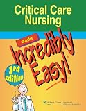 Critical Care Nursing Made Incredibly Easy! (Incredibly Easy! Series)