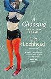 A choosing : the selected poems of Liz Lochhead