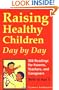 Raising Healthy Children Day by Day: 366 Readings for Parents, Teachers, and Caregivers of Children Birth to Age 5
