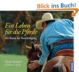 Ein Leben f�r die Pferde: Die Kunst der Verst�ndigung
