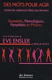 Des mots pour agir : Contre les violences faites aux femmes : souvenirs, monologues, pamphlets et pri�res