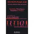 Des mots pour agir : Contre les violences faites aux femmes : souvenirs, monologues, pamphlets et pri�res
