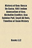 History of Goa: Vasco Da Gama, 1961 Indian Annexation of Goa, Bicholim Conflict, Goa Opinion Poll, Seydi Ali Reis, Timeline of Goan Hi-