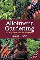 Allotment Gardening: An Organic Guide for Beginners
