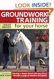 Groundwork Training for Your Horse: Develop a Deeper Bond with Your Horse Through a Range of Exercises and Games