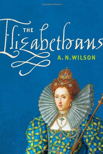 The Elizabethans, by A. N. Wilson The Elizabethans, by A. N. Wilson