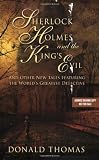 Sherlock Holmes and the Kings Evil: And Other New Tales Featuring the Worlds Greatest Detective