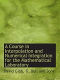A Course in Interpolation and Numerical Integration for the Mathematical Laboratory