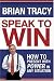 Speak to Win: How to Present with Power in Any Situation