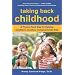 Taking Back Childhood: A Proven Roadmap for Raising Confident, Creative, Compassionate Kids