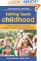 Taking Back Childhood: A Proven Roadmap for Raising Confident, Creative, Compassionate Kids