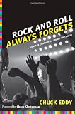 Rock and Roll Always Forgets: A Quarter Century of Music Criticism