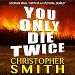 You Only Die Twice | Christopher Smith