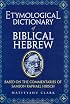 Etymological Dictionary of Biblical Hebrew: Based on the Commentaries of Rabbi Samson Raphael Hirsch