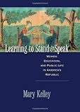 Learning to Stand and Speak: Women, Education, and Public Life in Americas Republic