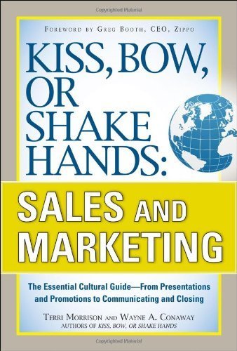 Kiss, Bow, or Shake Hands, Sales and Marketing: The Essential Cultural Guide—From Presentations and Promotions to Communicating and Closing by Morrison, Terri, Conaway, Wayne A. (2011) Paperback