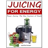 Juicing For Energy: Power Juicing -The New Fountain of Youth