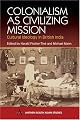 Colonialism as Civilizing Mission: Cultural Ideology in British India (Anthem South Asian Studies)