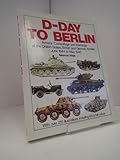 D-Day to Berlin : armour, camouflage and markings of the United States, British and German armies, June 1944 to May 1945