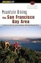 Mountain Biking the San Francisco Bay Area: A Guide to the Bay Area's Greatest Off-Road Bicycle Rides (Regional Mountain Biking Series)