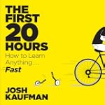 The First 20 Hours: How to Learn Anyt...