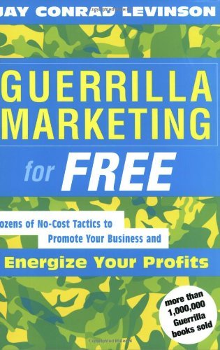 Guerrilla Marketing for Free: Dozens of No-Cost Tactics to Promote Your Business and Energize Your Profits