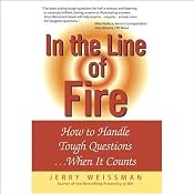 In the Line of Fire: How to Handle Tough Questions...When It Counts | [Jerry Weissman]