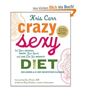 Crazy Sexy Diet: Eat Your Veggies, Ignite Your Spark, and Live Like You Mean It!