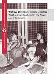 With No Direction Home: Homeless Youth on the Road and In the Streets (Case Studies on Contemporary Social Issues)
