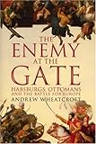 The enemy at the gate : Habsburgs, Ottomans and the Battle for Europe