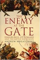 The Enemy at the Gate: Habsburgs, Ottomans and the Battle for Europe