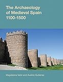 The Archaeology of Medieval Spain, 1100-1500
