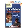 Bright Minds, Poor Grades: Understanding and Motivating your Underachieving Child