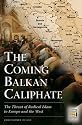 The Coming Balkan Caliphate: The Threat of Radical Islam to Europe and the West (Praeger Security International)