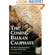 The Coming Balkan Caliphate: The Threat of Radical Islam to Europe and the West by  Christopher Deliso