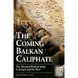 The Coming Balkan Caliphate: The Threat of Radical Islam to Europe and the West ~ Christopher Deliso