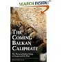 The Coming Balkan Caliphate: The Threat of Radical Islam to Europe and the West