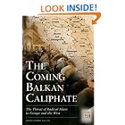 Click here to buy The Coming Balkan Caliphate: The Threat of Radical Islam to Europe and the West by  Christopher Deliso.