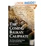 The Coming Balkan Caliphate: The Threat of Radical Islam to Europe and the West (Praeger Security International)