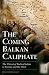 The Coming Balkan Caliphate: The Threat of Radical Islam to Europe and the West