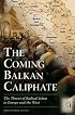 The Coming Balkan Caliphate: The Threat of Radical Islam to Europe and the West
