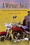A Wayward Angel: The Full-Story of the Hell's Angels by the Former Vice-President of the Oakland Chapter