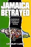 Jamaica Betrayed: Institutional Failure in a Caribbean Setting