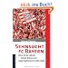Sehnsucht FC Bayern: Aus dem Leben eines ziemlich ungew�hnlichen Fans