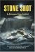 Stone Shot: The Real Adventures of Luke Dodge, a Young Man Whose Nine Lives All Belong To the Sea