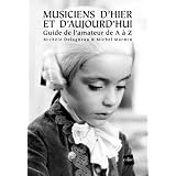 Musiciens d'hier et d'aujourd'hui : Guide de l'amateur de A � Zpar Mich�le Delagneau